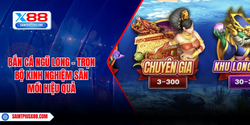 Bắn Cá Ngũ Long - Trọn Bộ Kinh Nghiệm Săn Mồi Hiệu Quả