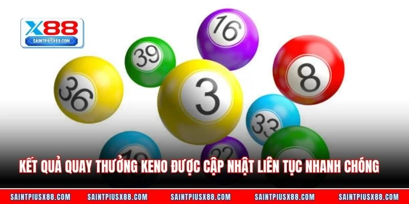 Kết quả quay thưởng keno được cập nhật liên tục nhanh chóng