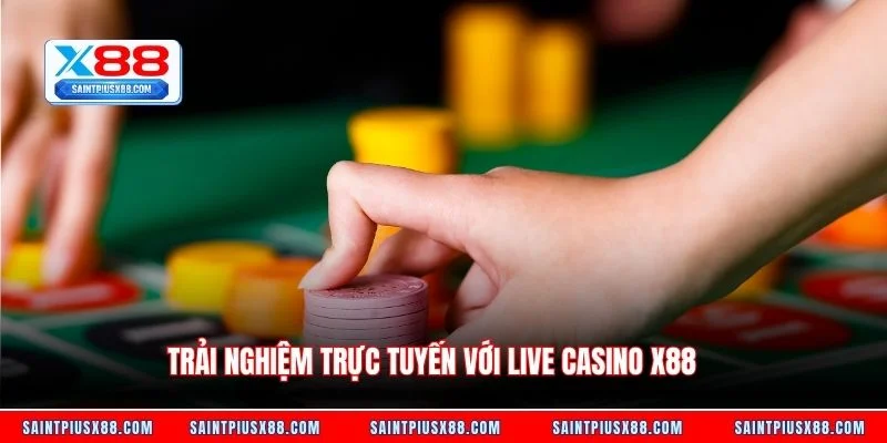 Trải nghiệm trực tuyến với live casino X88